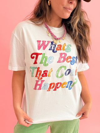 What's The Best That Could Happen Tee